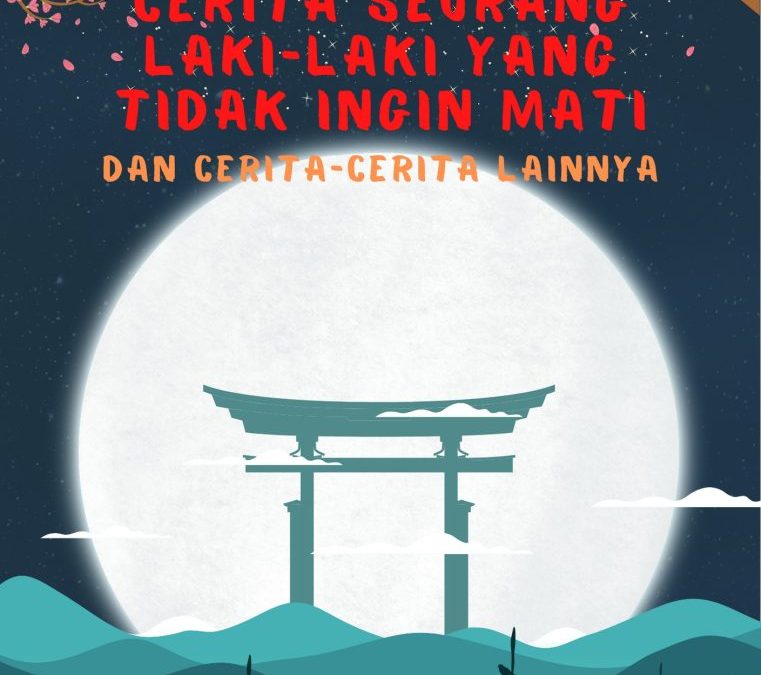 Cerita Seorang Laki-Laki yang Tidak Ingin Mati dan Cerita Lainnya