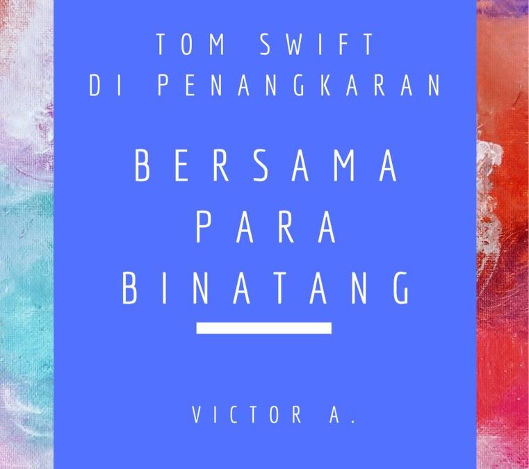 Tom Swift di Penangkaran: Bersama Para Binantang