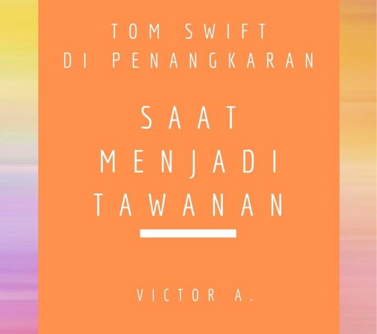Tom Swift di Penangkaran: Saat Menjadi Tawanan