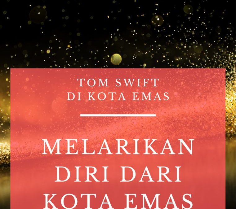 Tom Swift di Kota Emas: Melarikan Diri dari Kota Emas