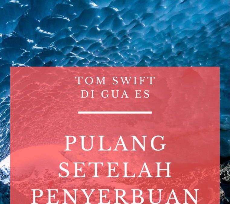 Tom Swift di Gua Es: Pulang Setelah Penyerbuan