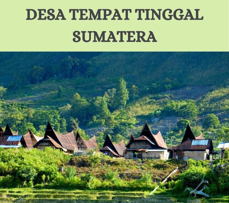 Sejarah Sumatera: Desa Tempat Tinggal Sumatera