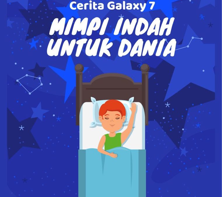 Cerita Galaxy 7: Mimpi Indah untuk Dania