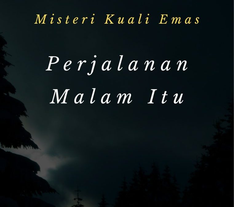 Misteri Kuali Emas – Perjalanan Malam itu
