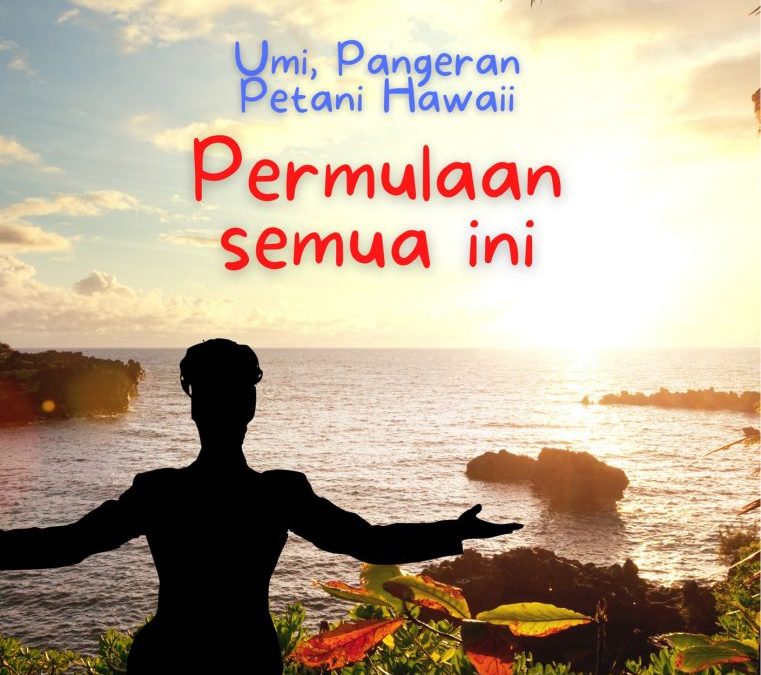 Umi, Pangeran Petani Hawaii – Permulaan semua ini