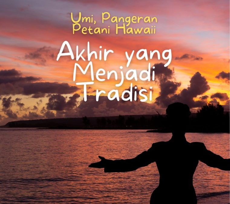 Umi, Pangeran Petani Hawaii – Akhir yang Menjadi Tradisi