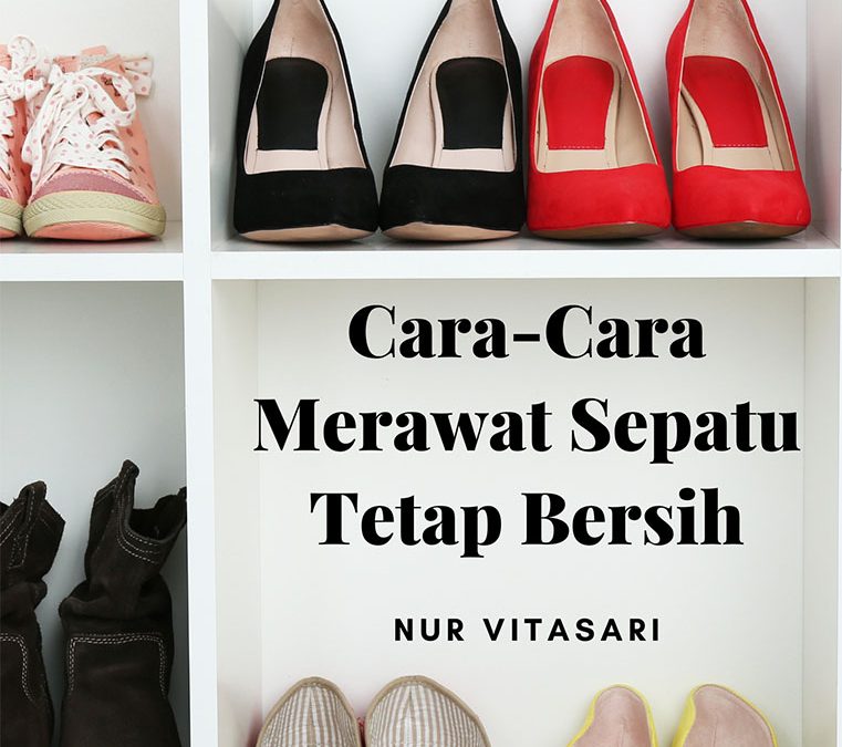 Cara-Cara Merawat Sepatu Tetap Bersih