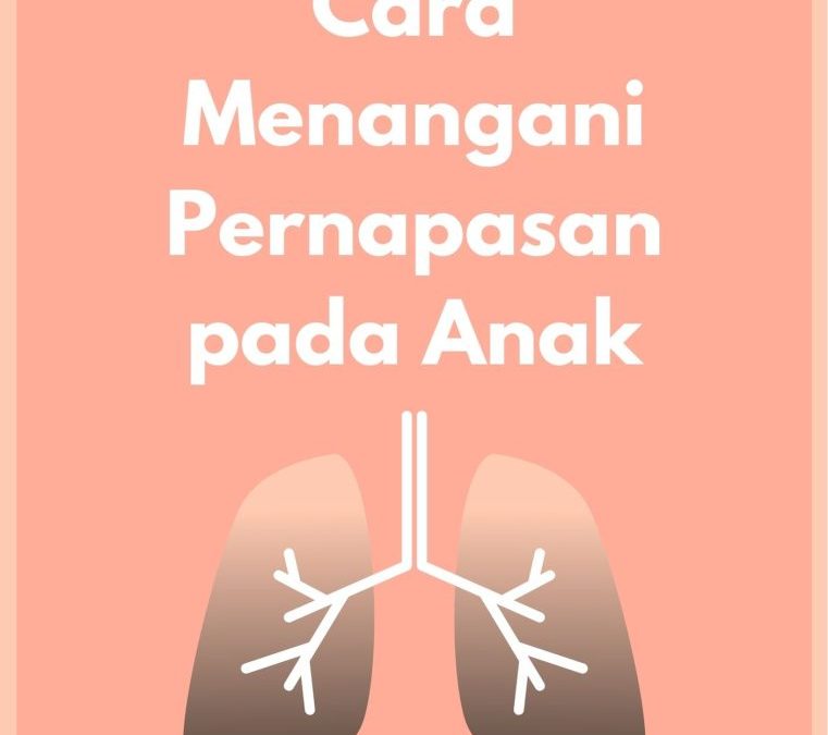 Cara Menangani Pernapasan pada Anak