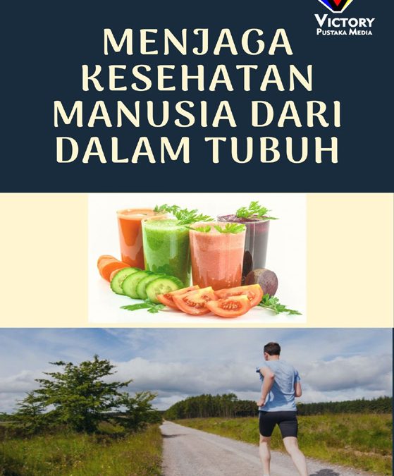 Menjaga Kesehatan Manusia Dari Dalam Tubuh