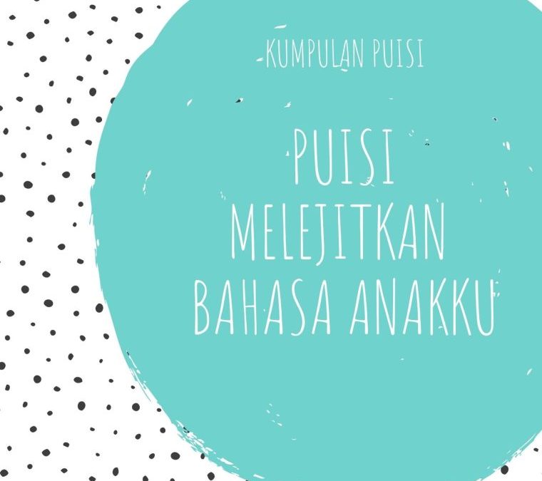 Kumpulan Puisi-Puisi Melejitkan Bahasa Anakku
