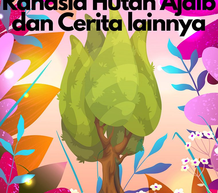 Rahasia Hutan Ajaib dan Cerita Lainnya