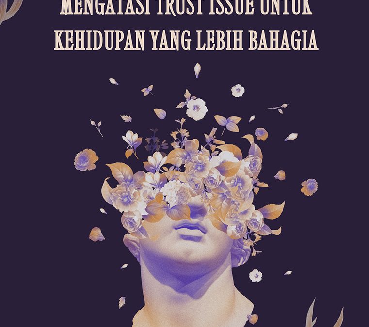 Mengatasi Trust Issue untuk Kehidupan yang Lebih Bahagia