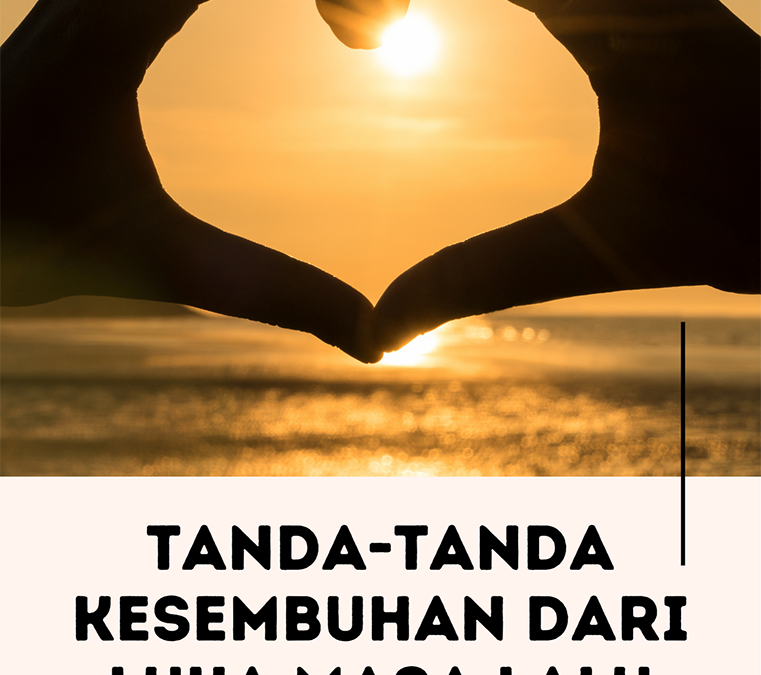 Tanda-tanda Kesembuhan dari Luka Masa Lalu