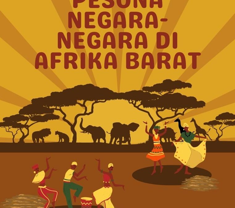 Eksplorasi Pesona Negara-Negara di Afrika Barat