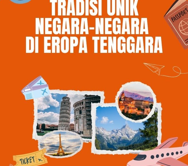 Eksplorasi Tradisi Unik Negara-Negara di Eropa Tenggara