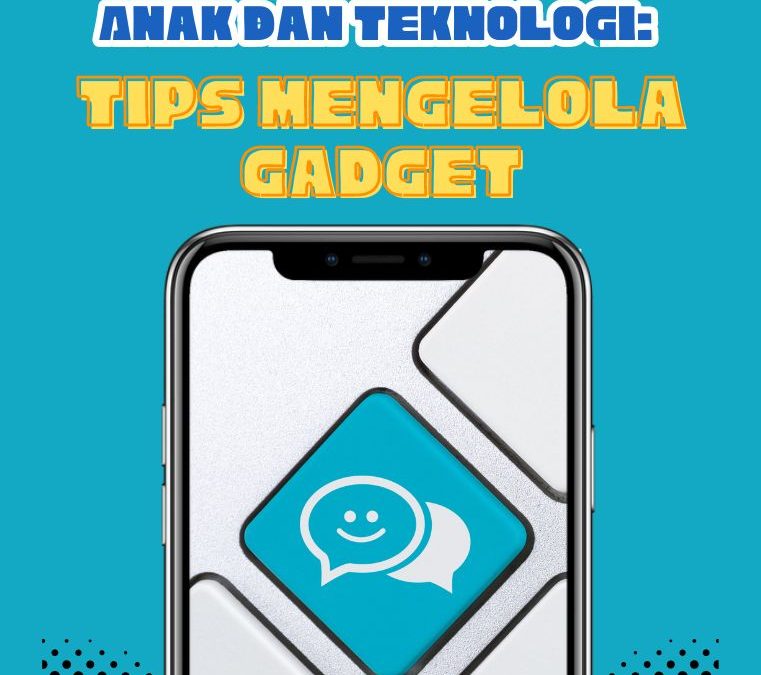 Anak dan Teknologi: Tips Mengelola Gadget