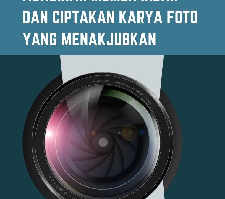 Fotografi_Abadikan Momen Indah dan Ciptakan Karya Foto yang Menakjubkan
