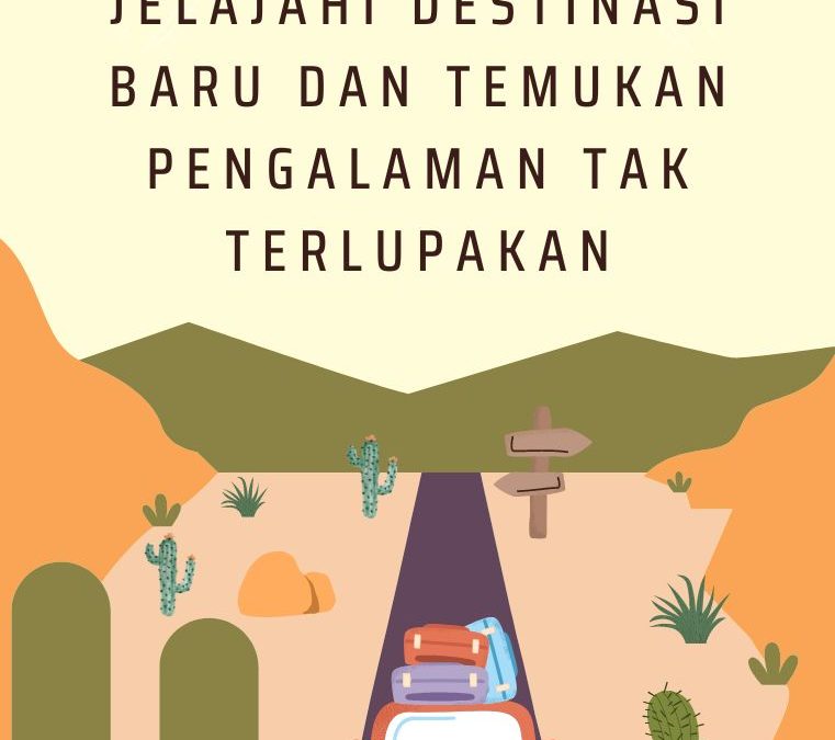 Jelajahi Destinasi Baru dan Temukan Pengalaman Tak Terlupakan