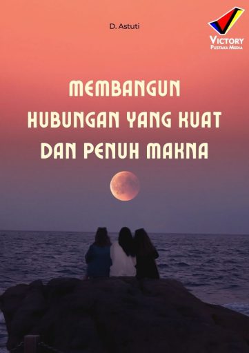 Membangun Hubungan yang Kuat dan Penuh Makna