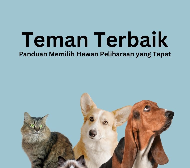 Teman Terbaik Panduan Memilih Hewan Peliharaan yang Tepat