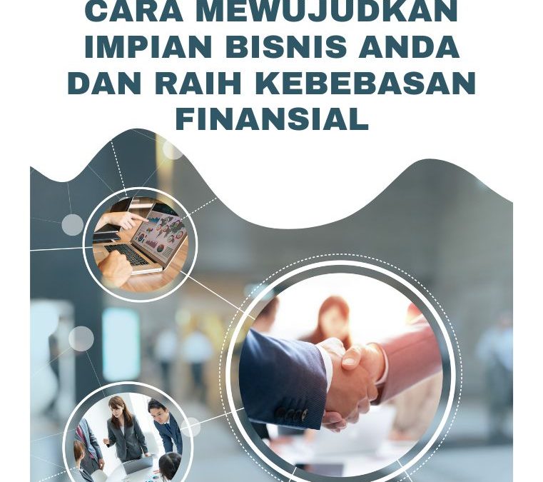 Cara Mewujudkan Impian Bisnis Anda dan Raih Kebebasan Finansial